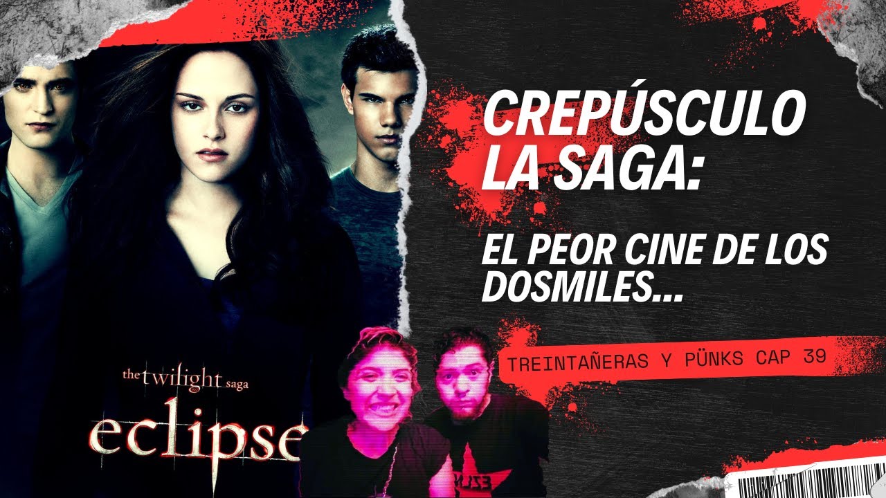 #39 Crepúsculo La Saga: El peor cine de los Dos Miles... | Treintañeras y Pünks