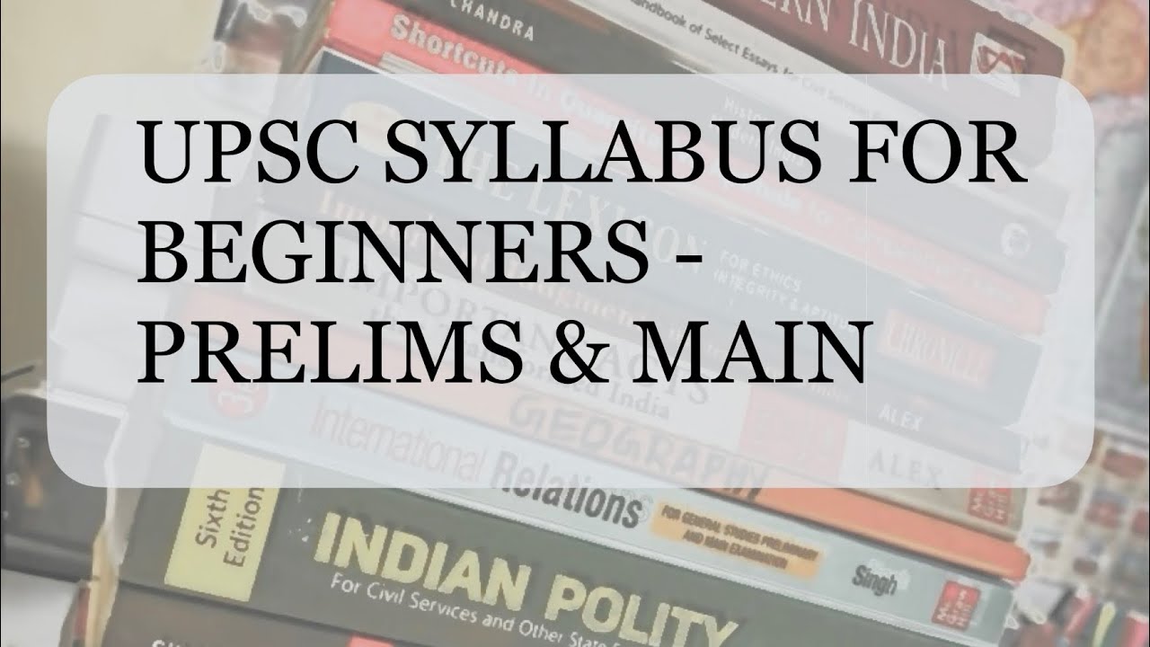 UPSC for Beginners: Prelims and Main syllabus overview 