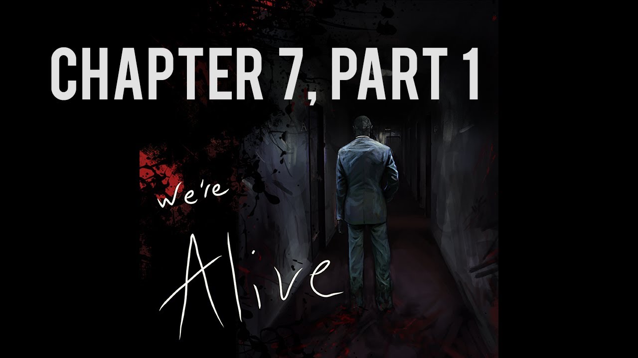 We're Alive | Chapter 7, Part 1 | 