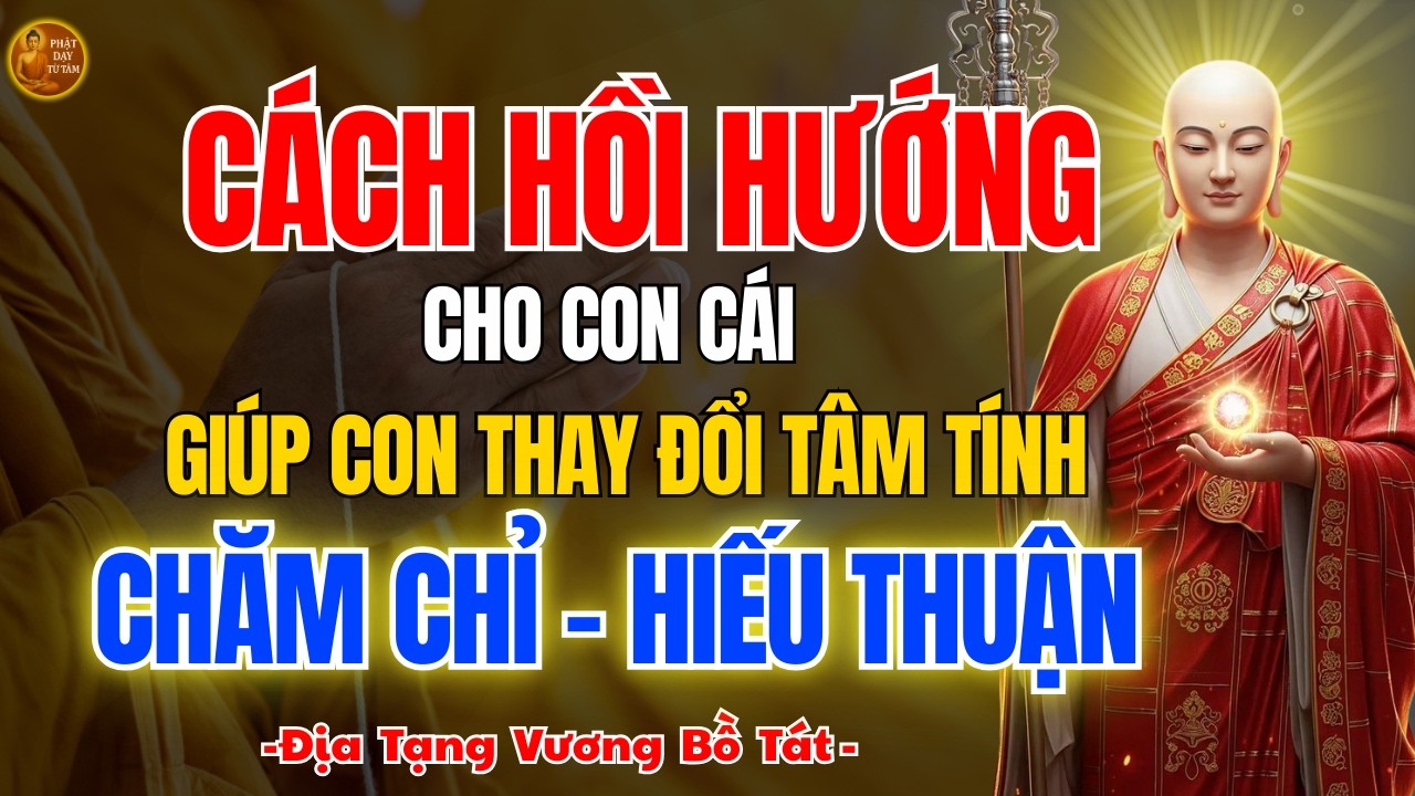 Địa Tạng Bồ Tát Dạy 🙏 Cách Hồi Hướng Cho Con Cái Để Gia Đạo Dần Bình An, Con Dễ Thuận Hòa