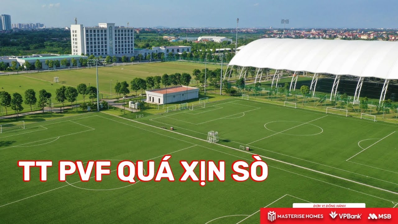 REVIEW TRUNG TÂM ĐÀO TẠO BÓNG ĐÁ TRẺ PVF - BỘ CÔNG AN | ĐẲNG CẤP VÀ HIỆN ĐẠI NHẤT VIỆT NAM