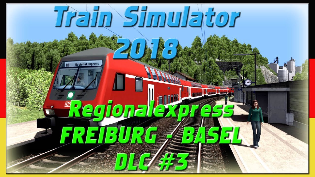FREIBURG BASEL #3 | Regionalexpress | DLC | Train Simulator 2018 [Deutsch|HD]