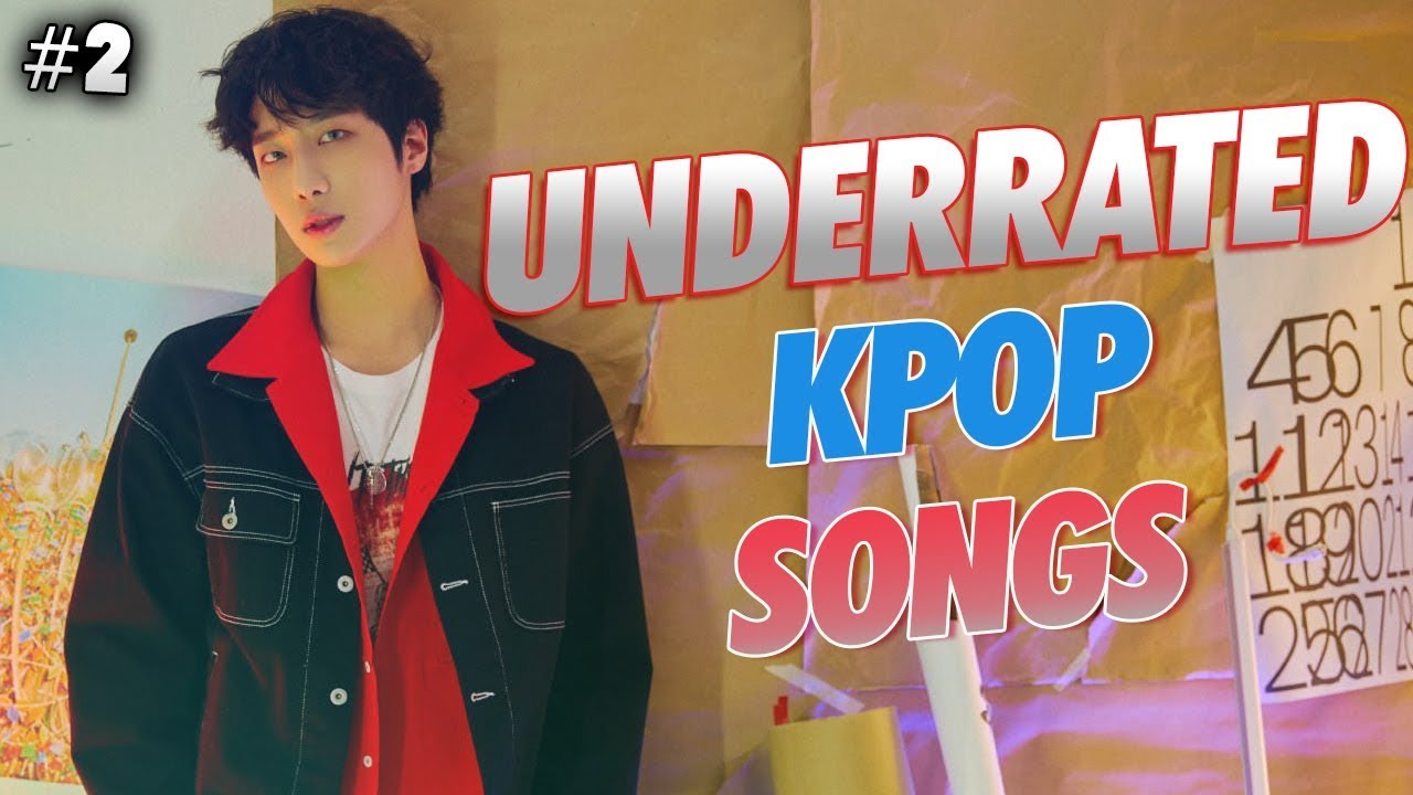 UNDERRATED KPOP SONGS THAT ARE VERY GOOD (PART 2)