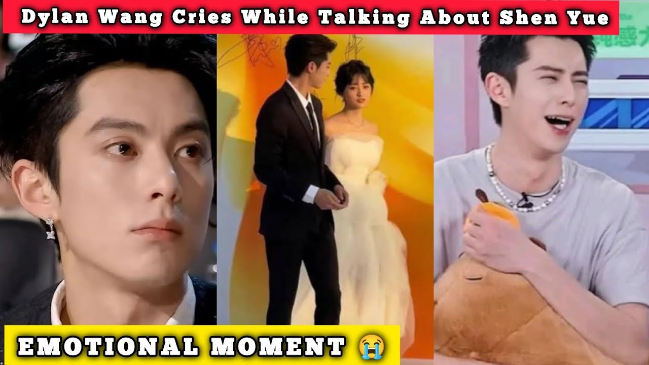 EMOTIONAL MOMENT 😭 Dylan Wang Cries While Talking About Shen Yue