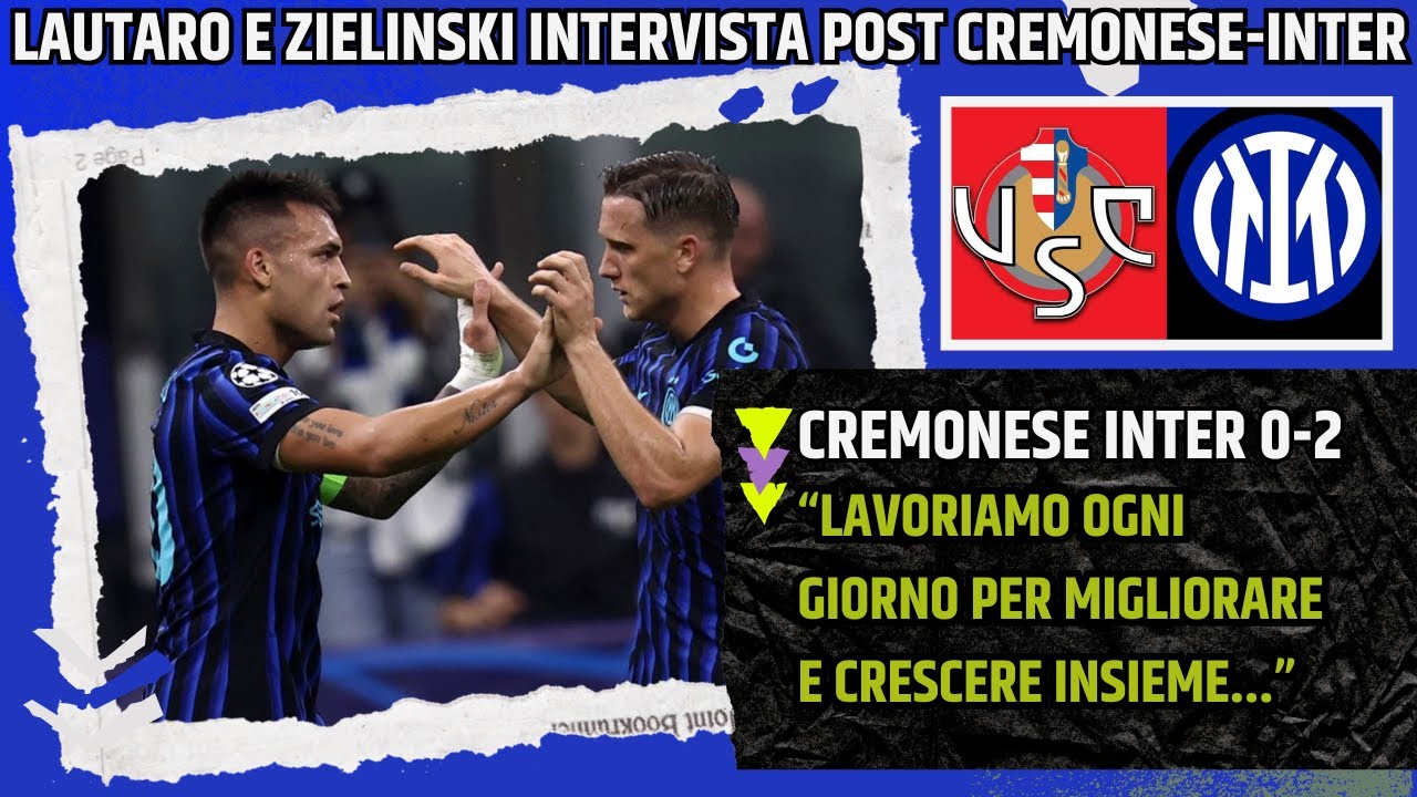 LAUTARO E  ZIELINSKI INTERVISTA POST CREMONESE INTER: