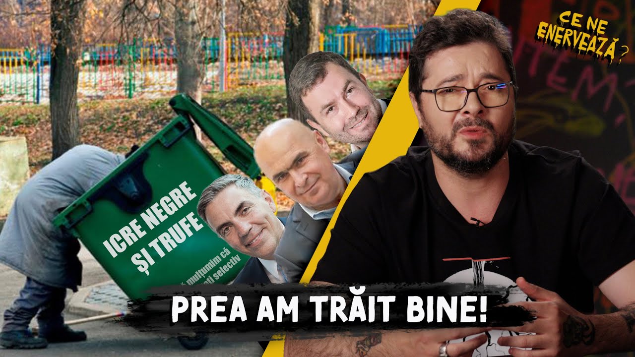 Ce ne enervează #35 - Prea am trăit bine