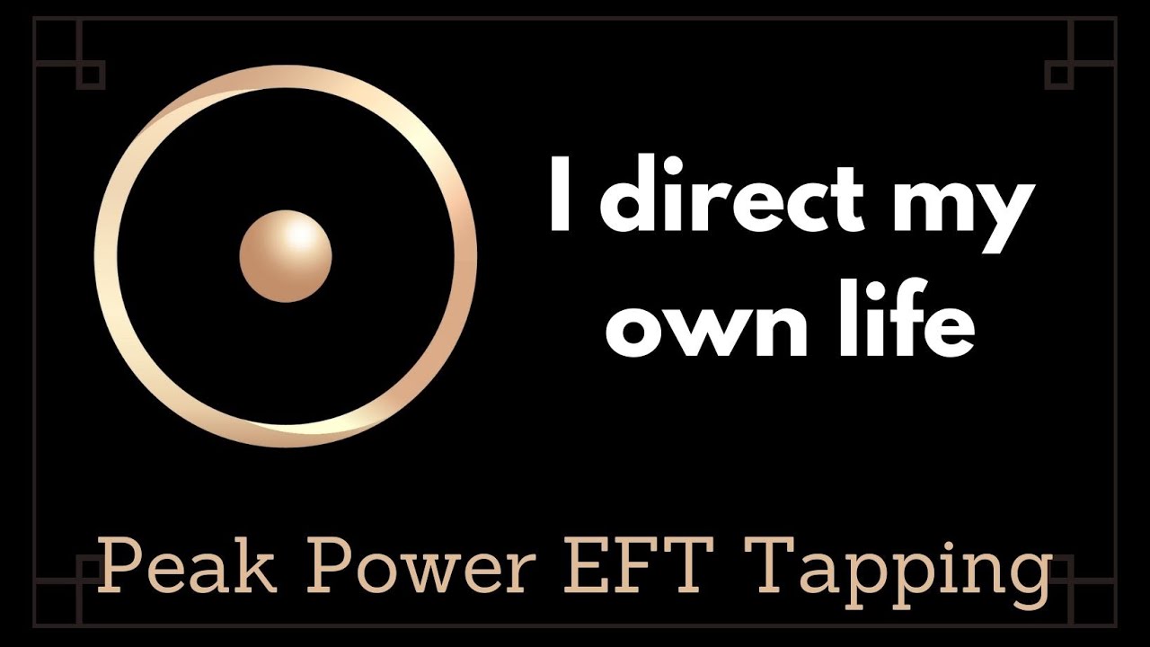 I direct my own life - Peak Power EFT Tapping