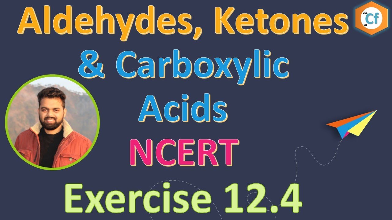 12.4 Exercise, Aldehydes, Ketones and Carboxylic Acids, NCERT, Class 12, Chapter 12, ChemFundamental