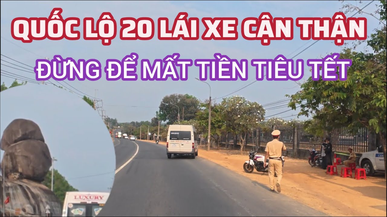 QUỐC LỘ 20 ĐOẠN THỐNG NHẤT ĐẾN TÂN PHÚ . ANH EM ĐI ĐÚNG LUẬT ĐỠ MẤT TIỀN TIÊU TẾT