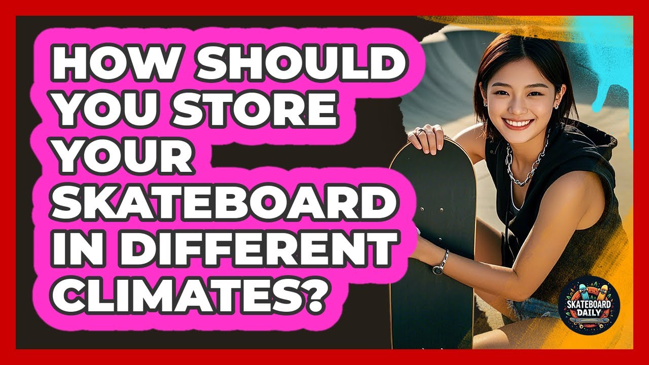How Should You Store Your Skateboard In Different Climates? - Skateboard Daily