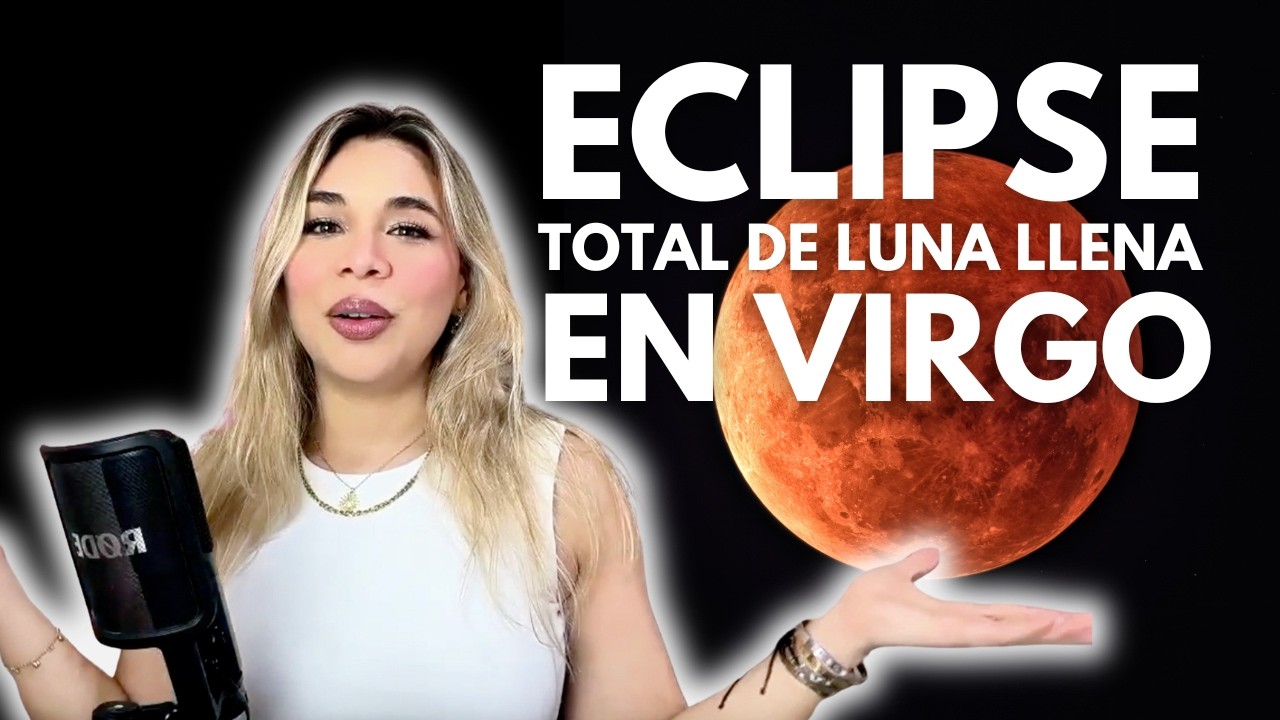 🌑 ECLIPSE TOTAL DE LUNA LLENA EN VIRGO:  Es hora de soltar tu vieja forma de funcionar.