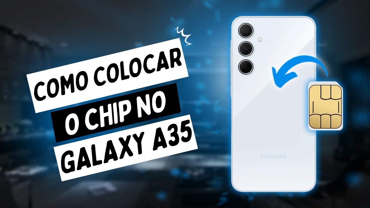 COMO COLOCAR O CHIP NO GALAXY A35 #galaxya35
