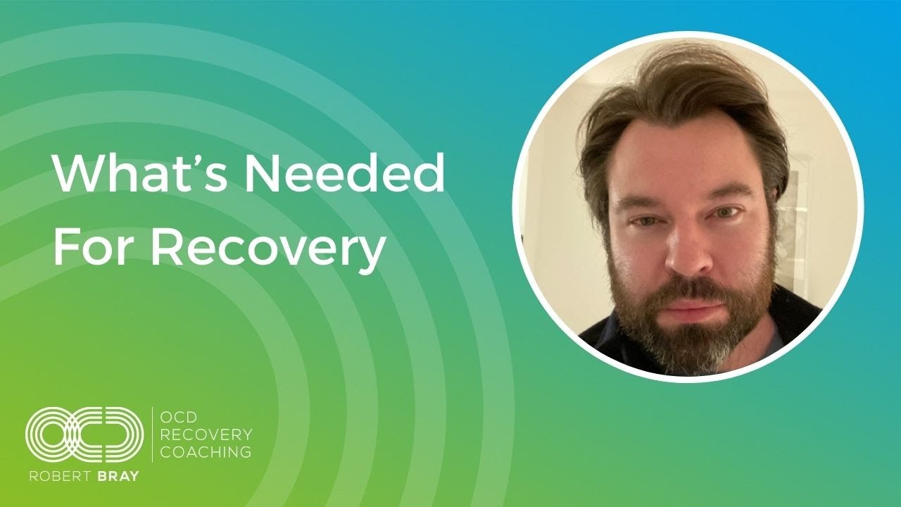 What's Needed For Recovery | OCD Recovery
