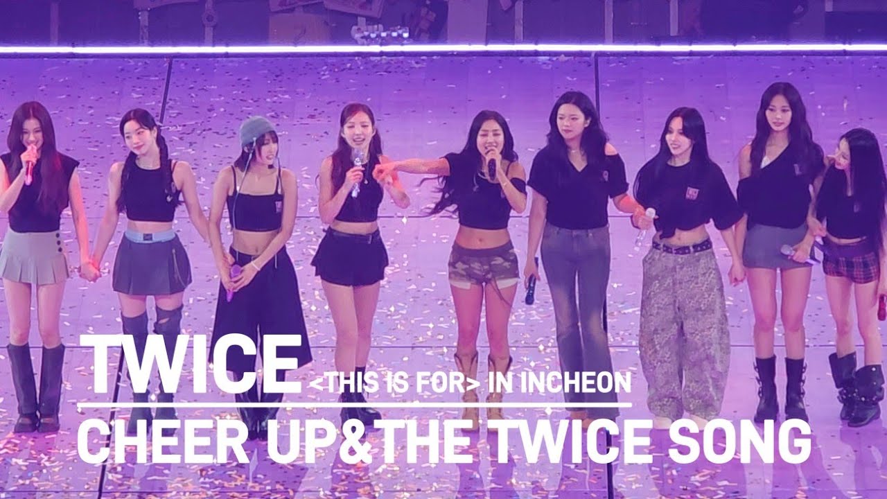 250719 TWICE - CHEER UP + THE TWICE SONG | TWICE THIS IS FOR IN INCHEON ENCORE