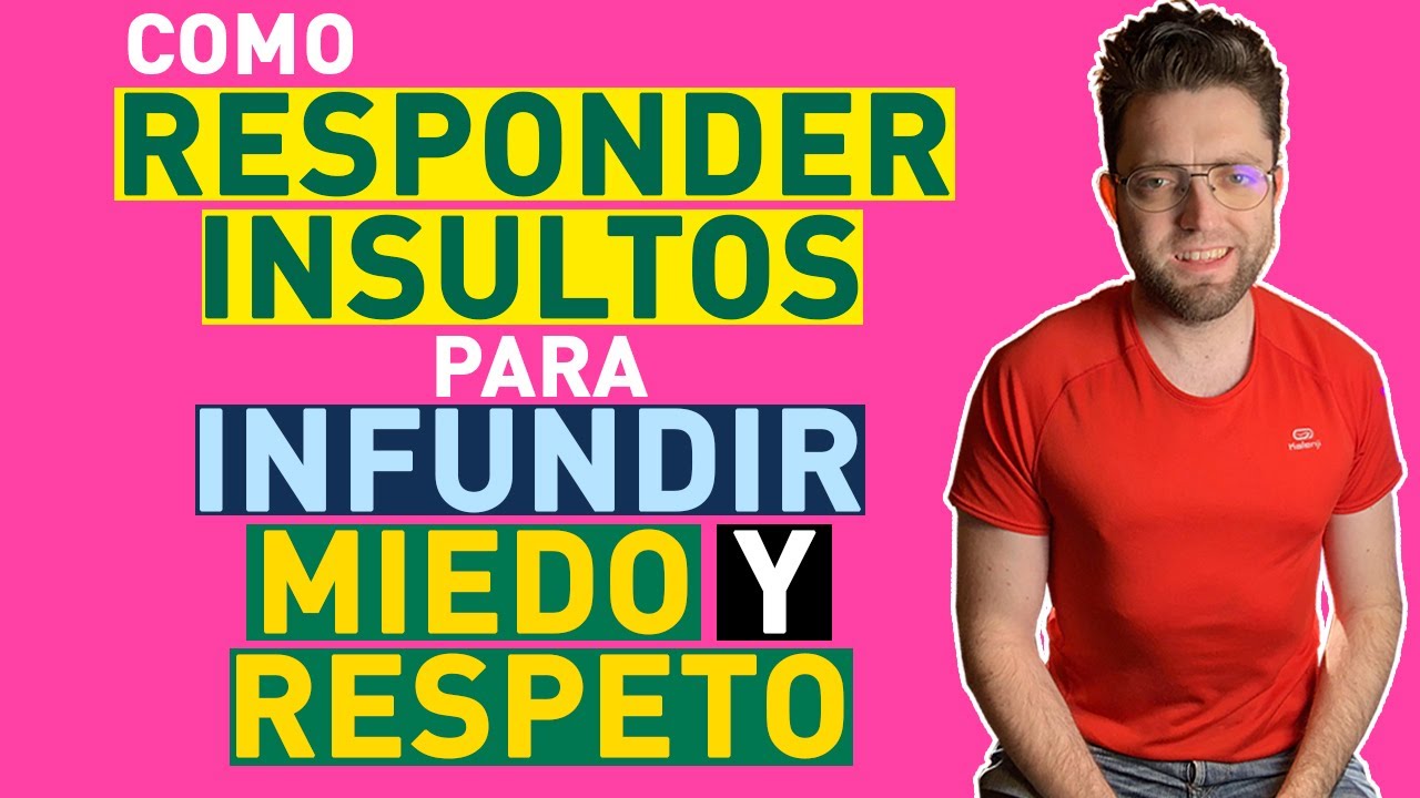 COMO RESPONDER a los INSULTOS para INFUNDIR MIEDO Y RESPETO en QUIENES te INSULTAN