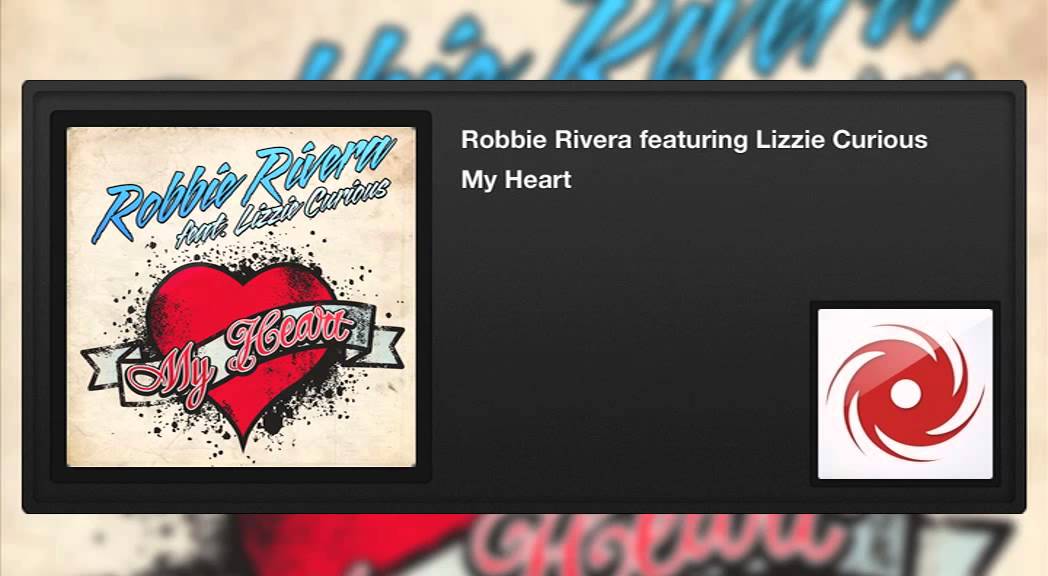 Robbie Rivera featuring Lizzie Curious - My Heart