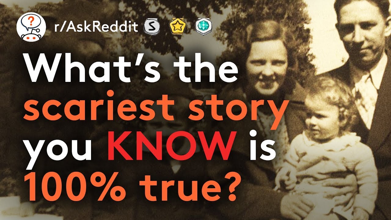 What's The Scariest Story You Know 100% To Be True?