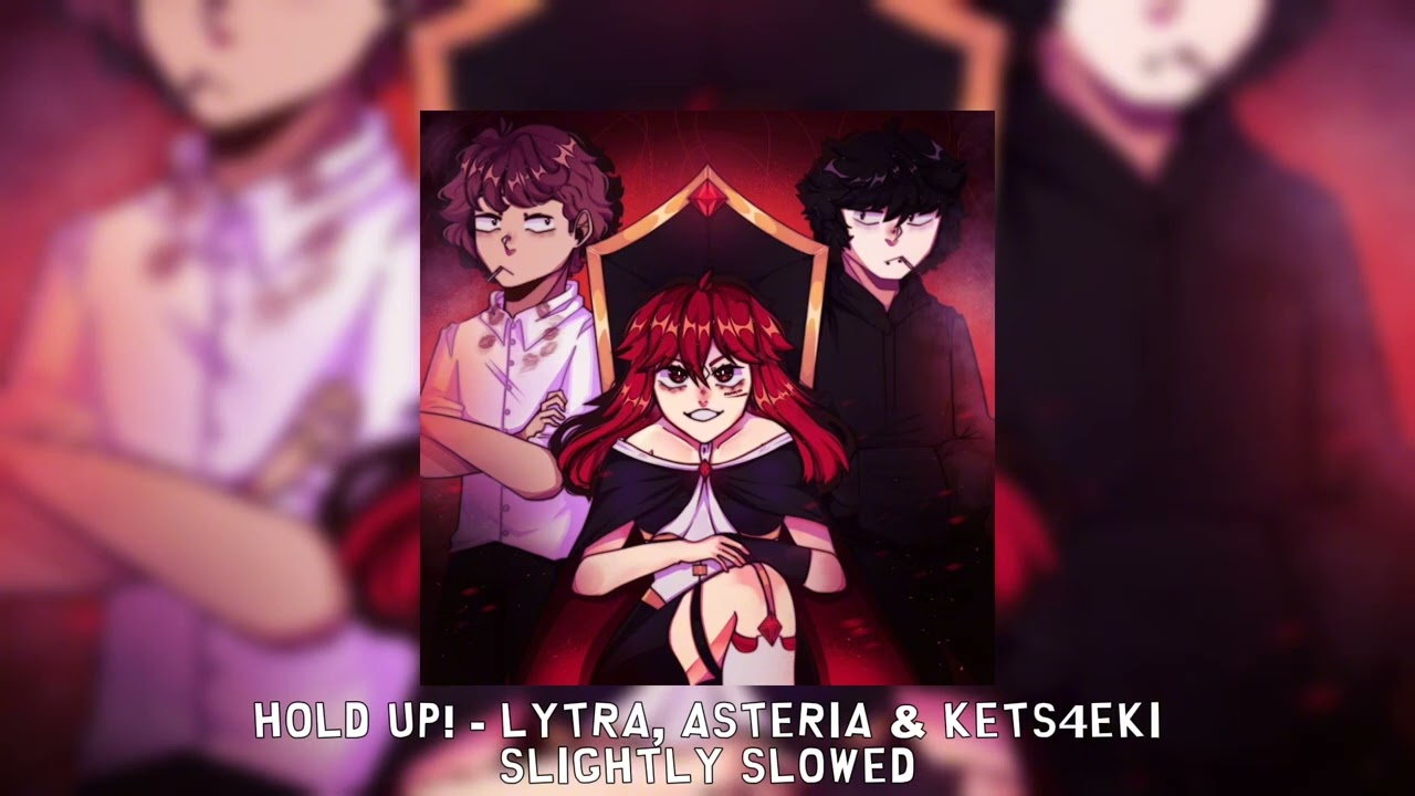 HOLD UP! - Lytra, asteria & kets4eki [slightly slowed]