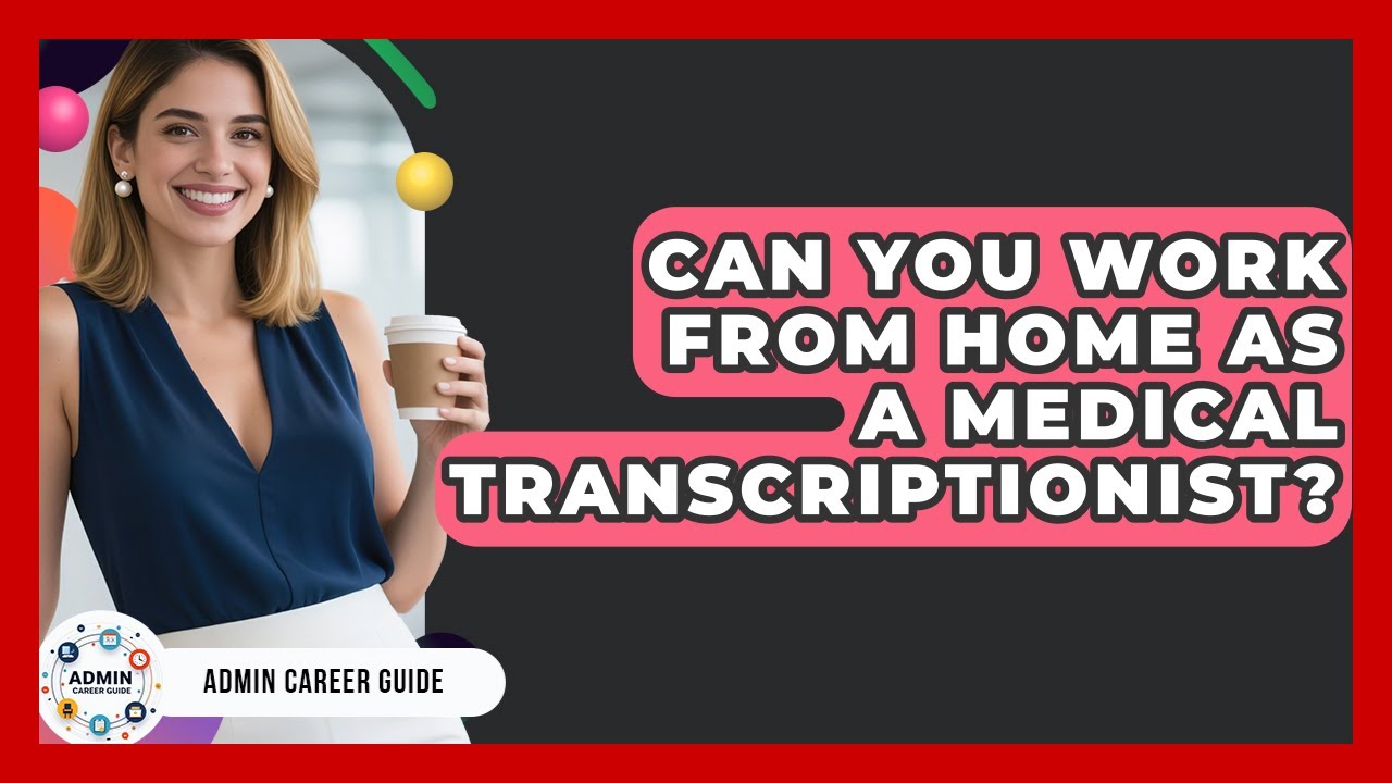 Can You Work From Home As A Medical Transcriptionist? - Admin Career Guide