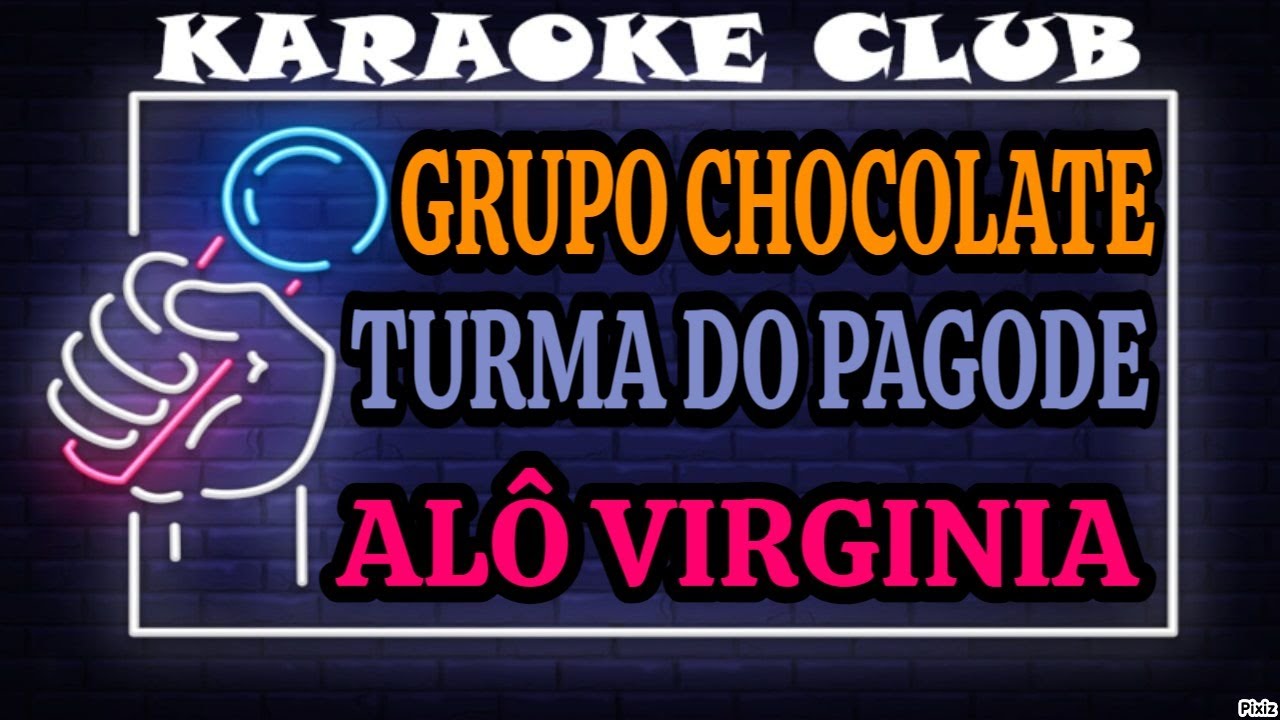 GRUPO CHOCOLATA E TURMA DO PAGODE - ALÔ VIRGINIA ( KARAOKÊ )