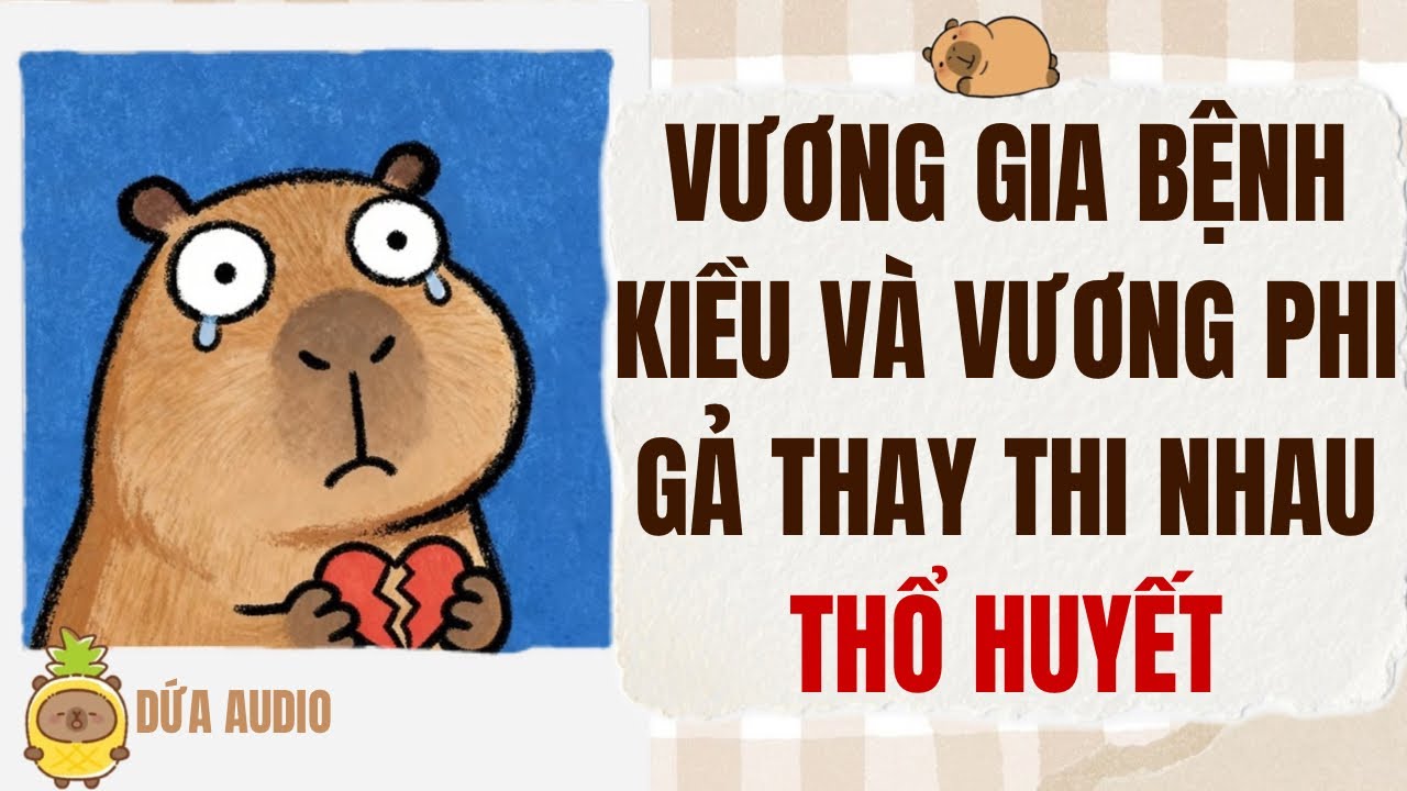 [Truyện Audio] Vương Gia Bệnh Kiều Và Vương Phi Gả Thay Thi Nhau … Thổ Huyết | Dứa Audio