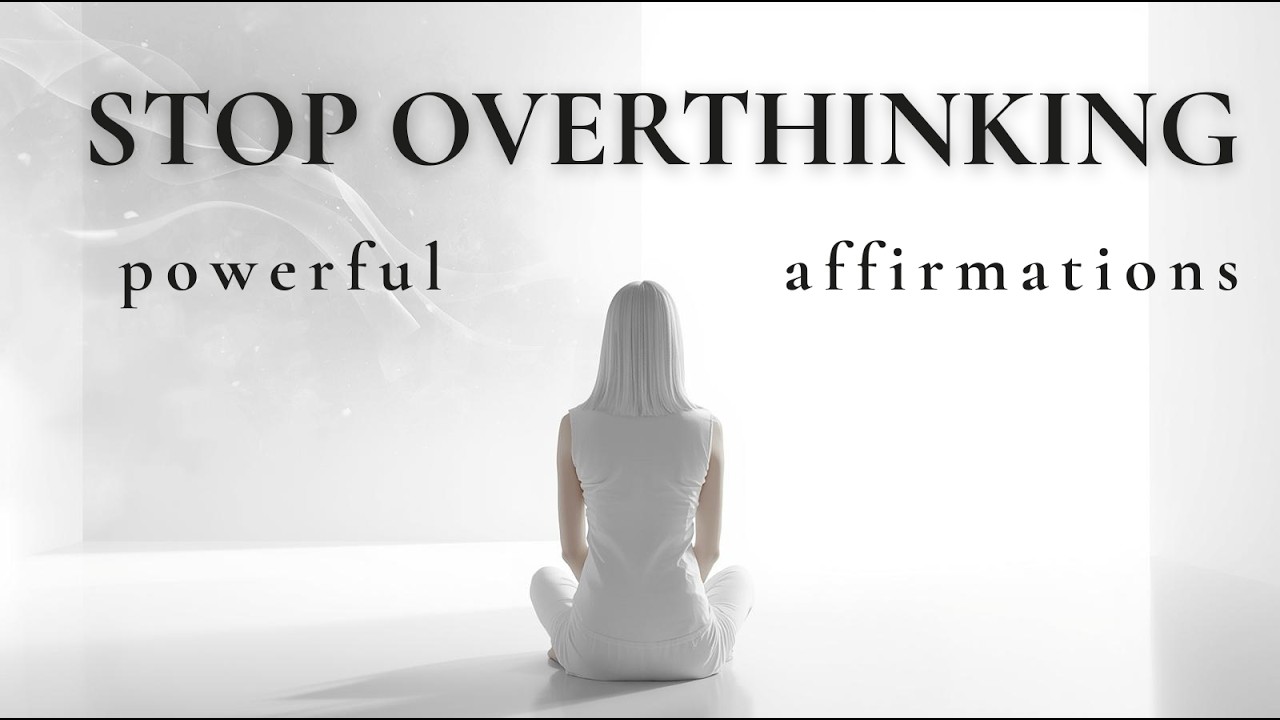 Affirmations to Stop Overthinking & Clear Your Mind Instantly