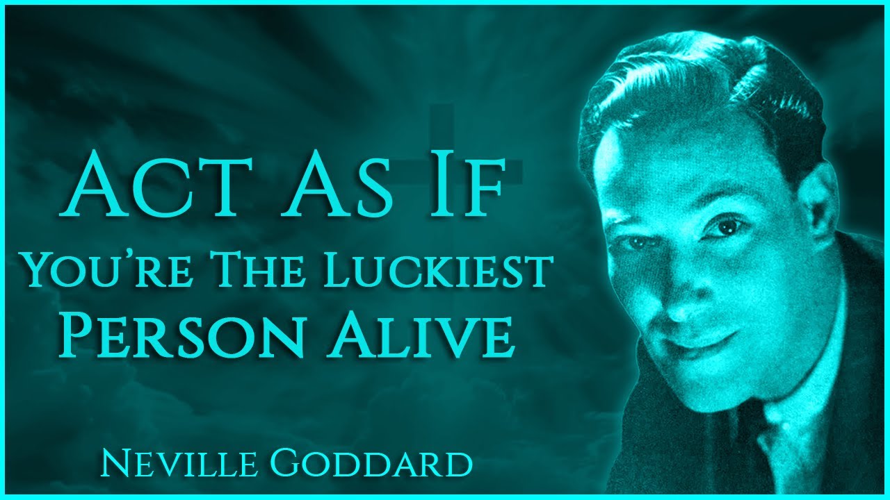 ACT AS IF YOU’RE THE LUCKIEST PERSON ALIVE | Neville Goddard – The Secret To Manifesting Anything