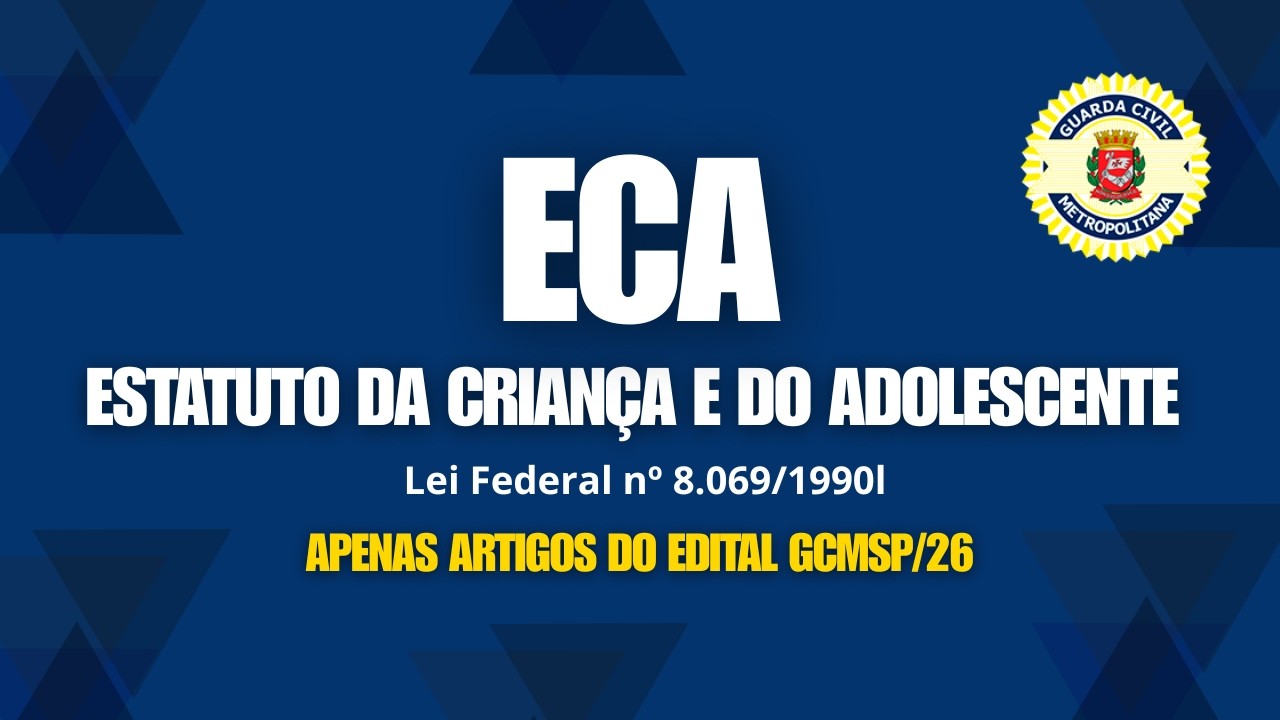 ECA - Lei Federal nº 8.069/1990 – artigos do EDITAL GCMSP/26