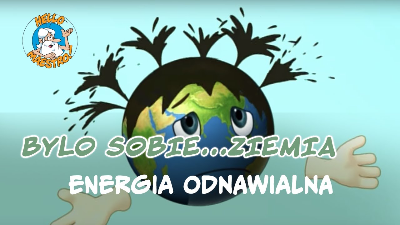 Była sobie Ziemia... 21 Energia odnawialna