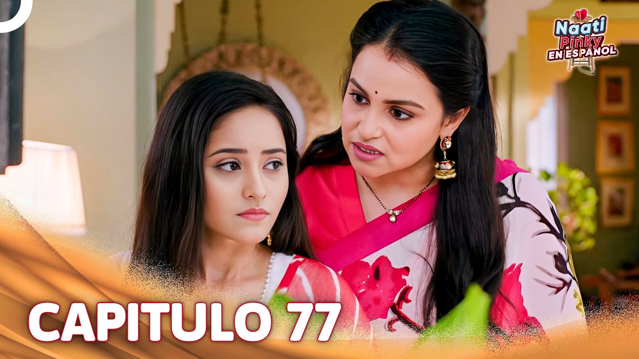Naati Pinky En Español Capítulo 77 | Novela India | Doblado en Español
