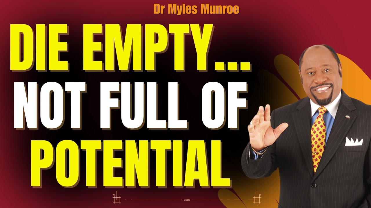 Myles Munroe: DIE EMPTY — The 6-MONTH KINGDOM BLUEPRINT to PURPOSE, WEALTH & LEGACY