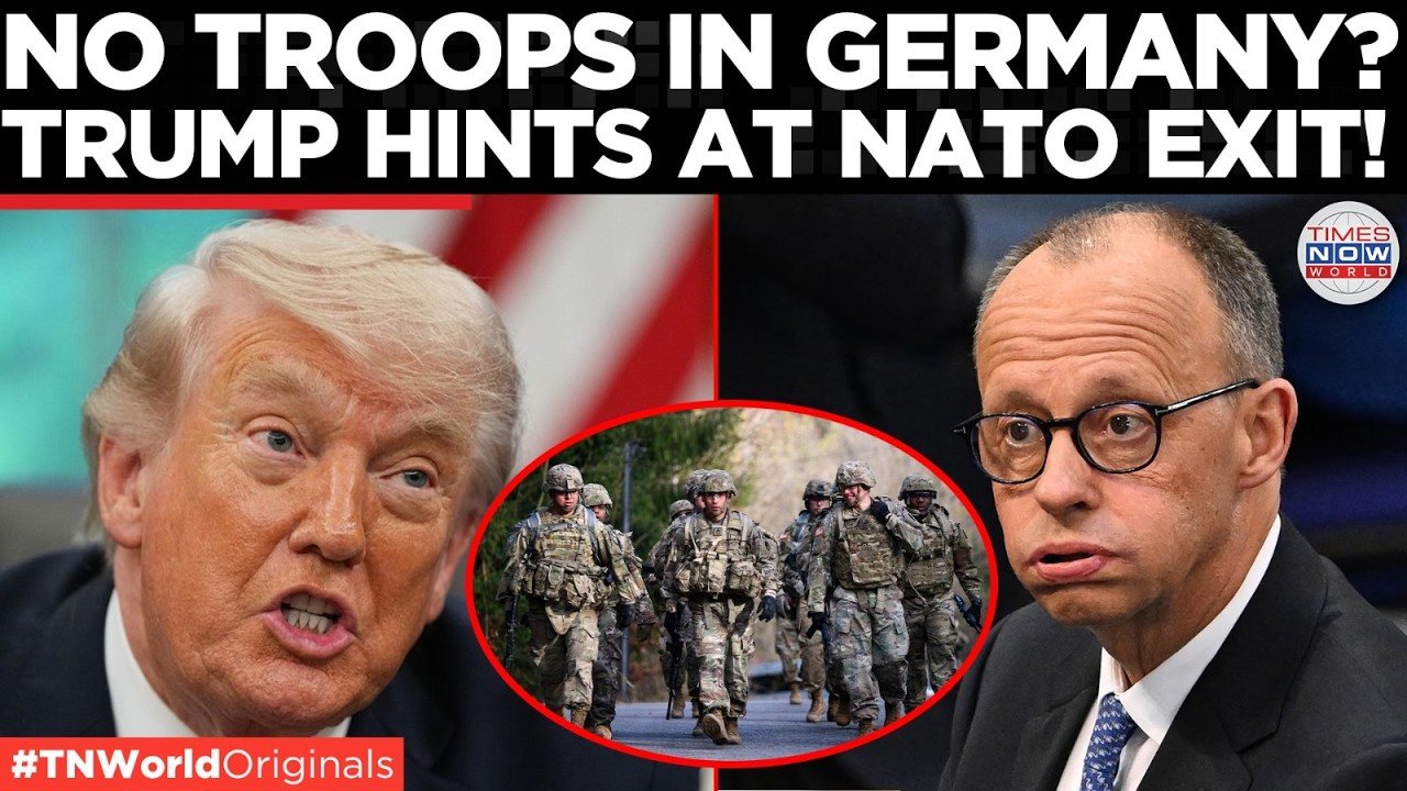 MERZ VS TRUMP: US Troops Set To Be Reduced From Germany, Trump Hints At NATO Shakeup!