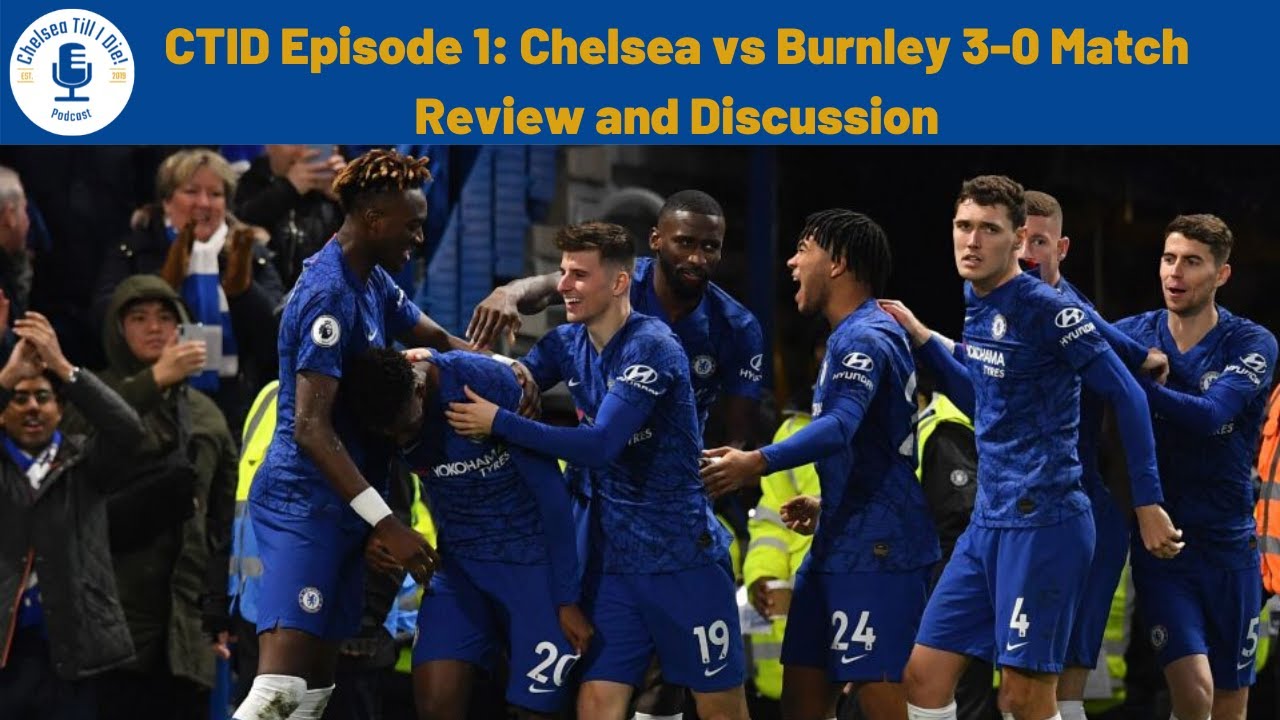 CTID #1 | Chelsea 3-0 Burnley Match Review and Discussion