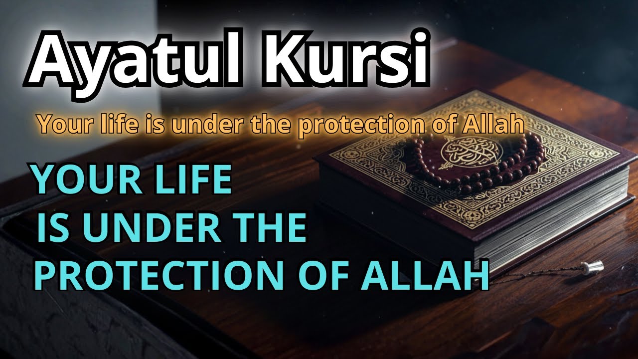Ayatul Kursi – Day & night protection | Your life under Allah’s protection