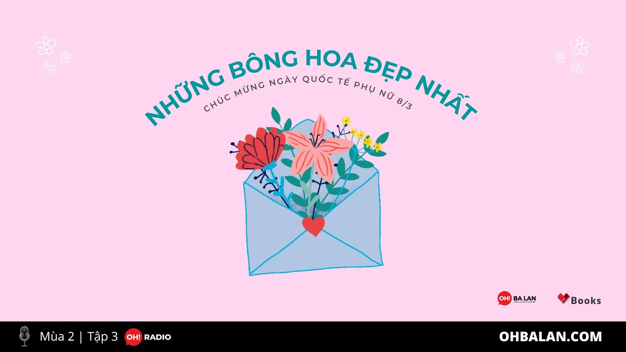 Những Bông Hoa Đẹp Nhất | OH! Radio #3