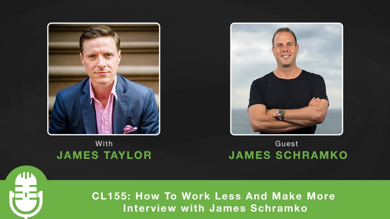 CL155: How To Work Less And Make More - Interview with James Schramko