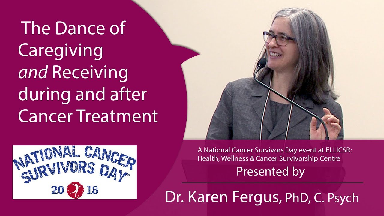 The Dance of Caregiving & Receiving during and after Cancer Treatment - Dr. Karen Fergus @ NCSD 2018