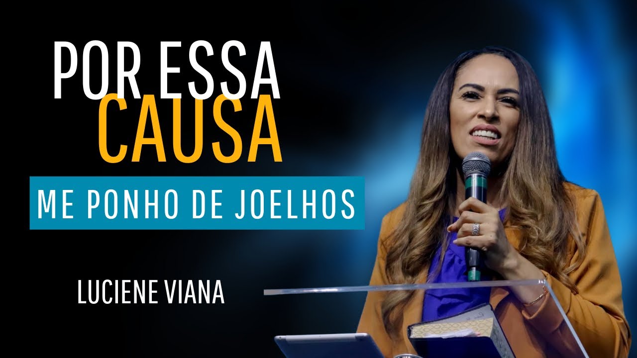 Por Essa Causa me Ponho de Joelhos I Luciene Viana