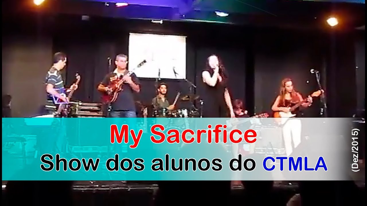My sacrifice - Creed  (Show dos alunos do CTMLA - 2015)