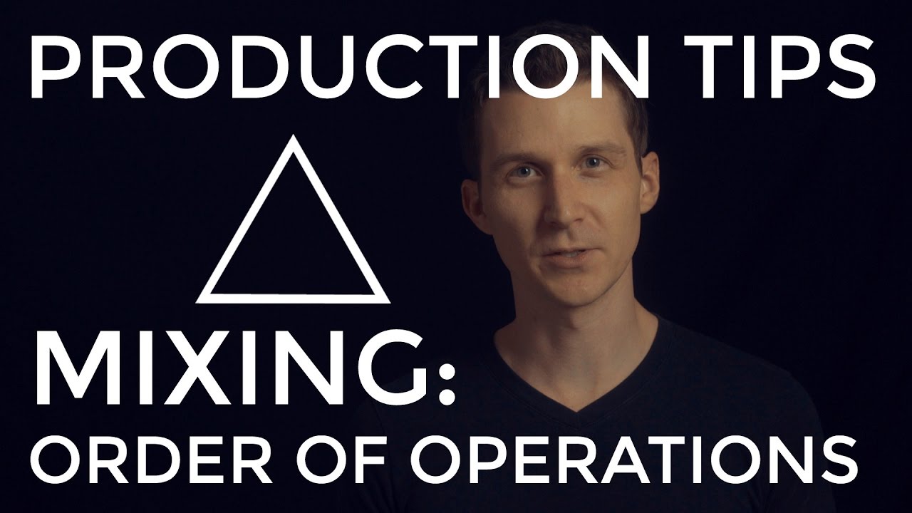Mixing: Order of Operations - EDM Production Tips