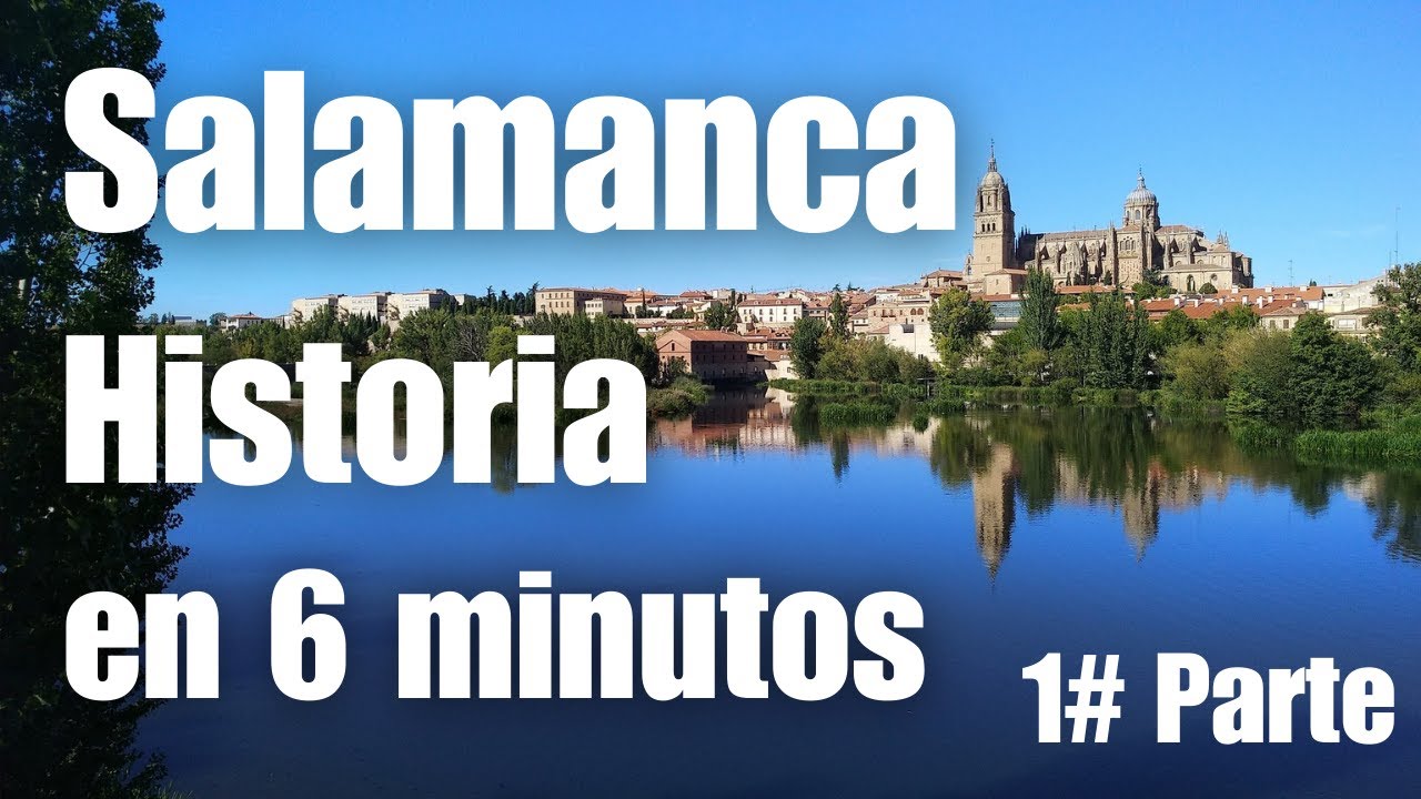 Historia de Salamanca en 6 minutos - 1ª Parte
