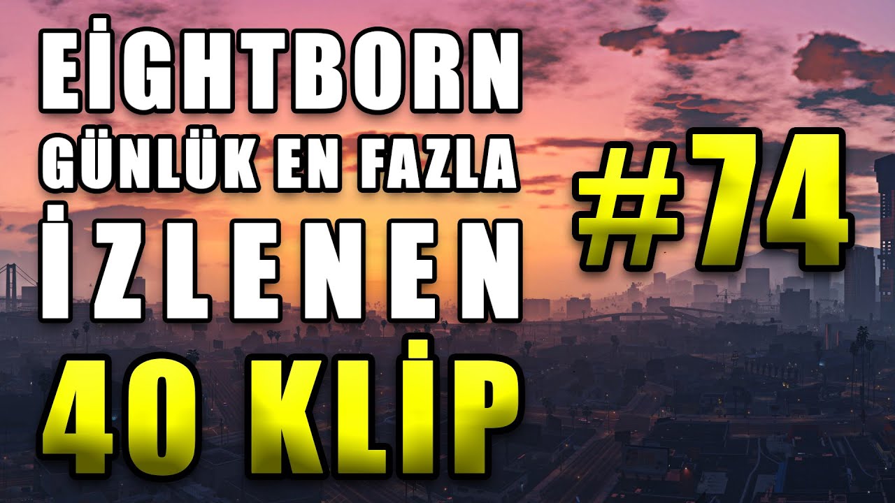 Eightborn Günlük En Fazla İzlenen 40 KLİP #74 ! Eightborn Komik Anlar