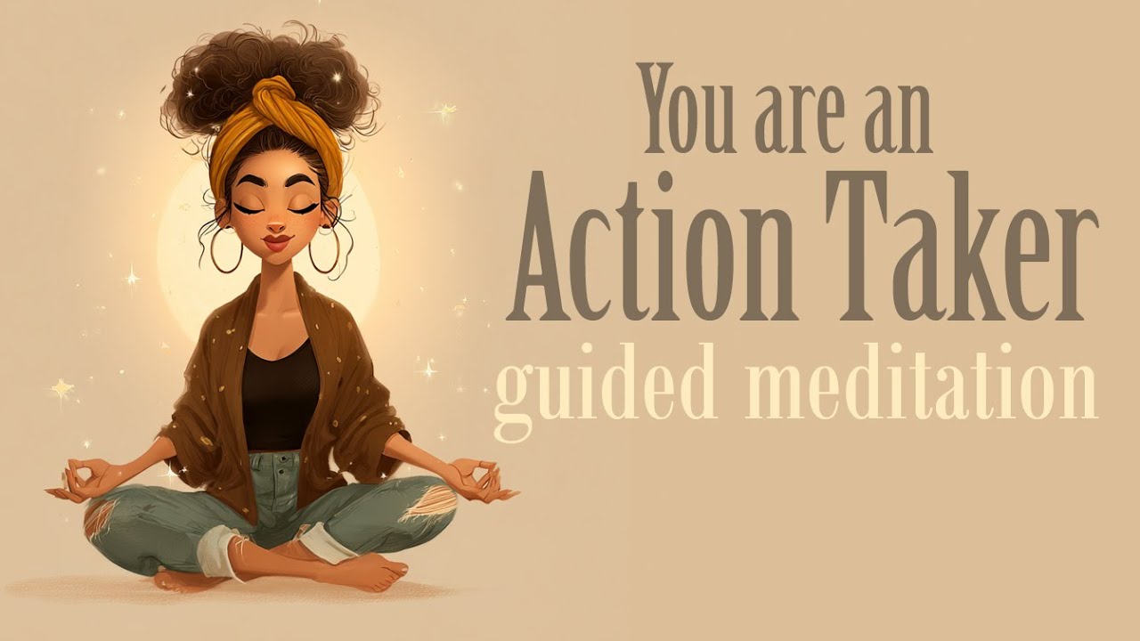 A Guided Meditation for Taking Action!