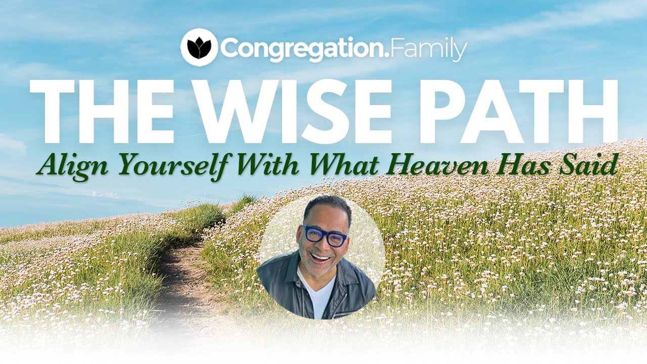 Tim Storey // The Wise Path // Align Yourself with What Heaven Has Said