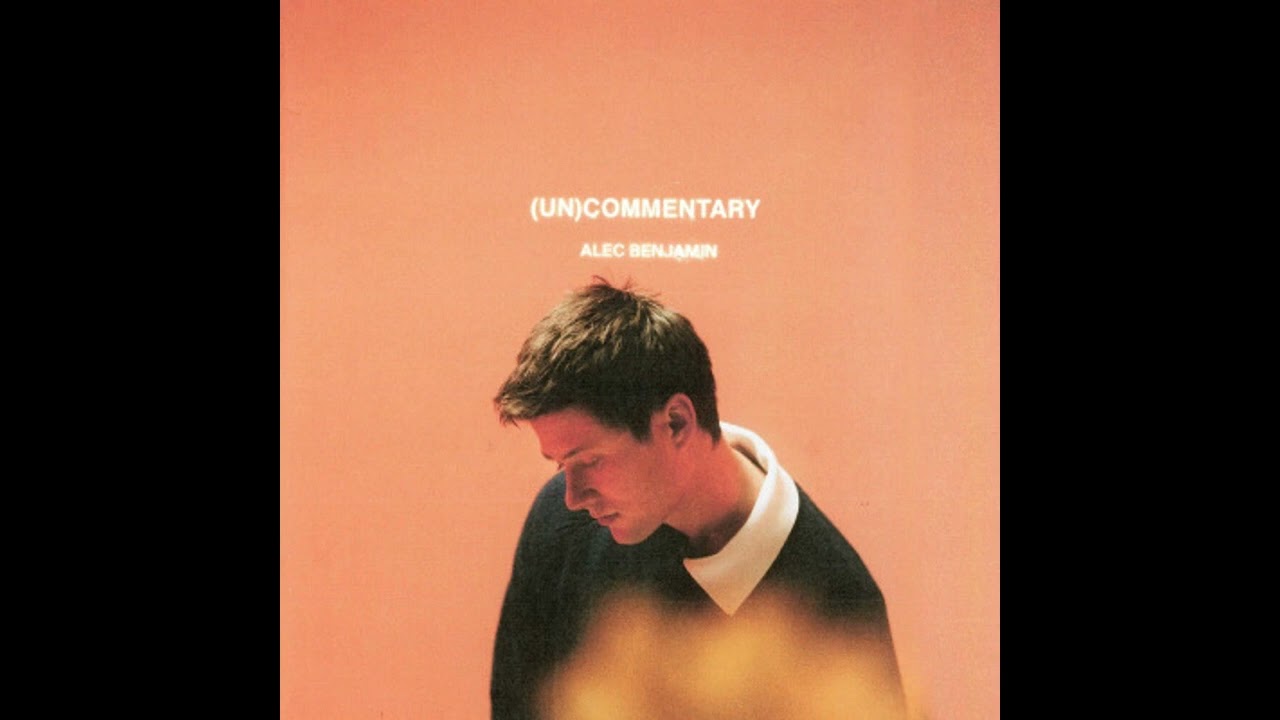 Alec Benjamin   UnCommentary