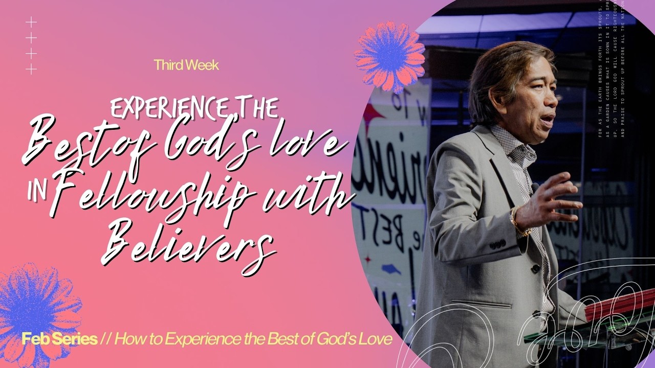 EXPERIENCE THE BEST OF GOD'S LOVE IN FELLOWSHIP WITH BELIEVERS | PTR. MANNY CARLOS