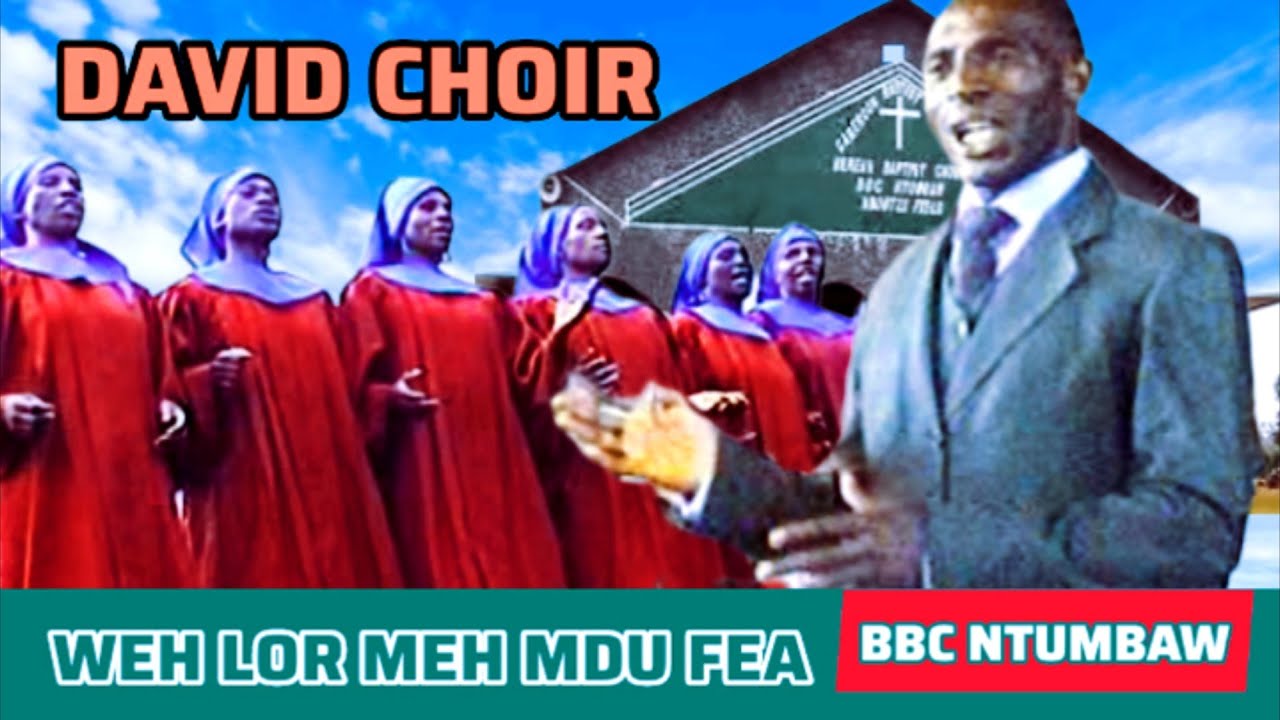 7. DAVID CHOIR - WEH LOR MEH MDU FEA | BBC NTUMBAW