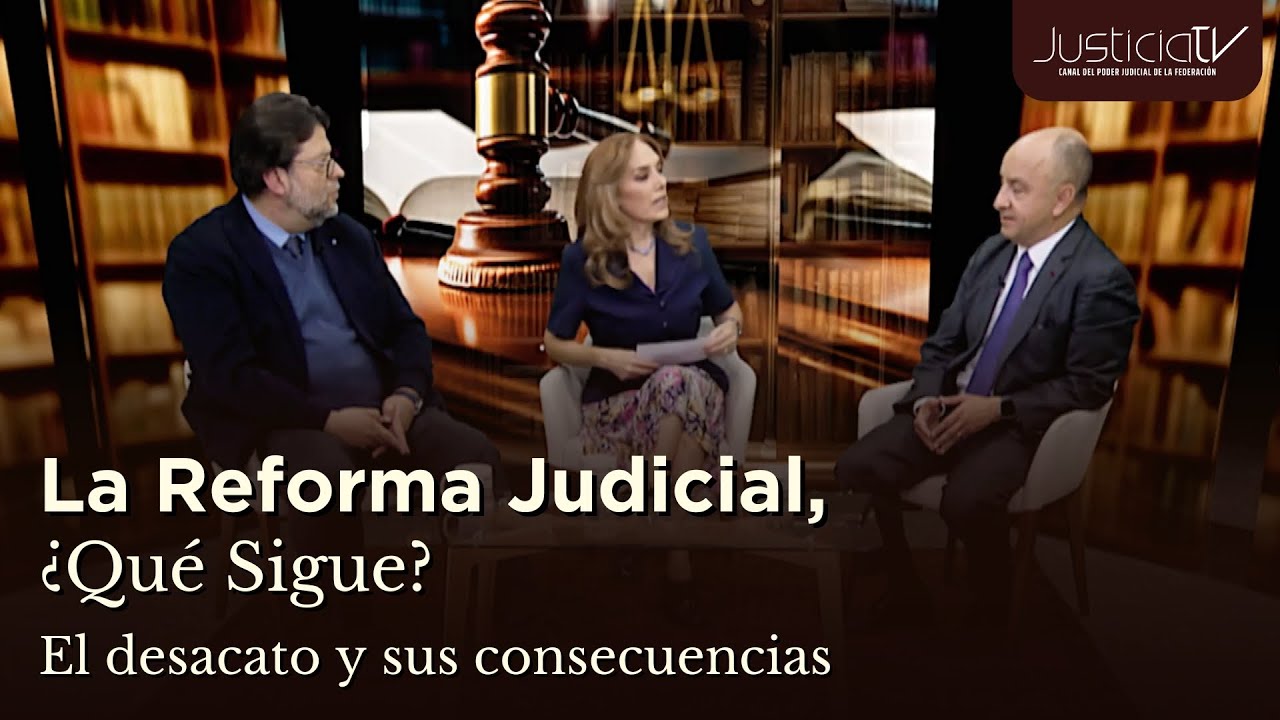 La Reforma Judicial: ¿Qué sigue? El desacato y sus consecuencias