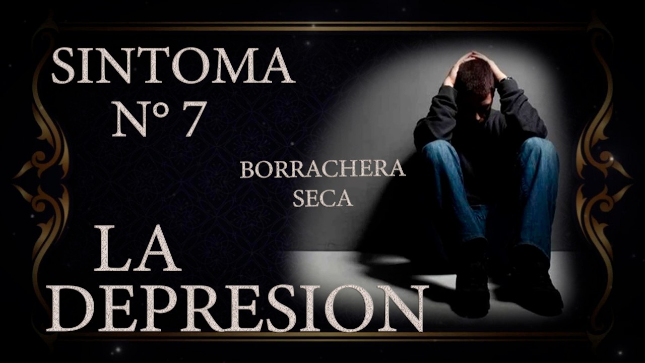 7º Síntoma LA DEPRESION: La Muerte Silenciosa (Borrachera Seca)
