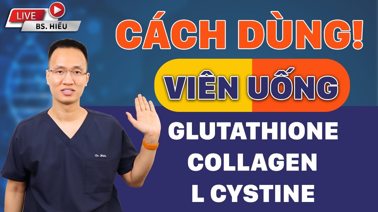 Hướng dẫn Cách tính và cách dùng viên uống Collagen , Glutathione, L cystine...| Dr Hiếu